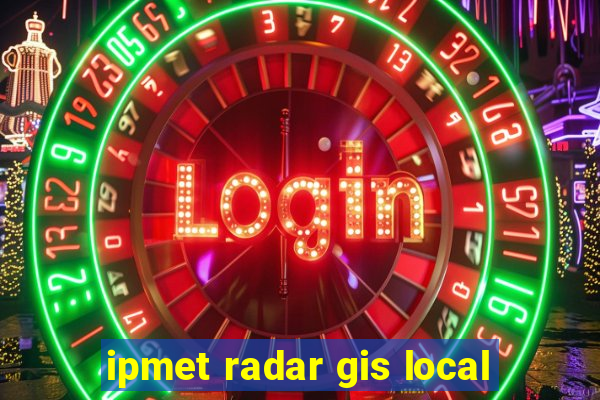 ipmet radar gis local